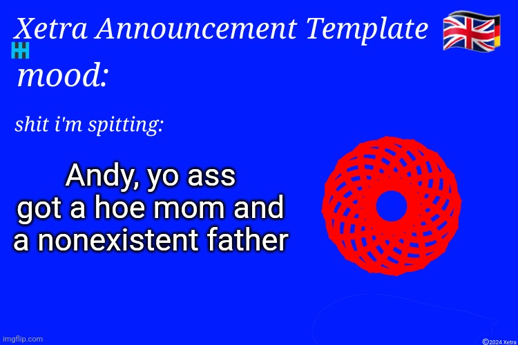 Xetra Announcement Template 4 | Andy, yo ass got a hoe mom and a nonexistent father | image tagged in xetra announcement template 4 | made w/ Imgflip meme maker