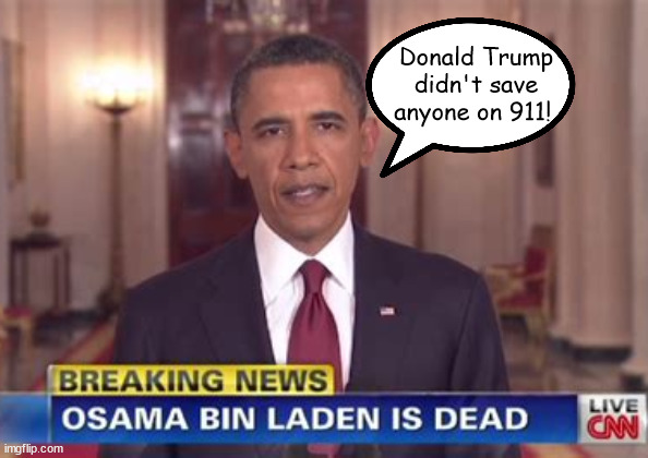 Seal Team 6 | Donald Trump didn't save anyone on 911! | image tagged in seal team 6,osama is dead,911,spetember 11th 2001,trump lies,bone spurs | made w/ Imgflip meme maker