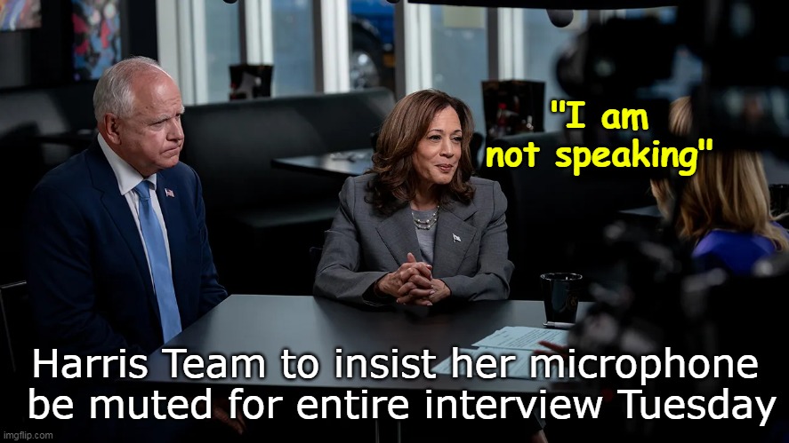 You know she's DYING to use that line on Trump | "I am not speaking"; Harris Team to insist her microphone  be muted for entire interview Tuesday | image tagged in harris muted mic meme | made w/ Imgflip meme maker