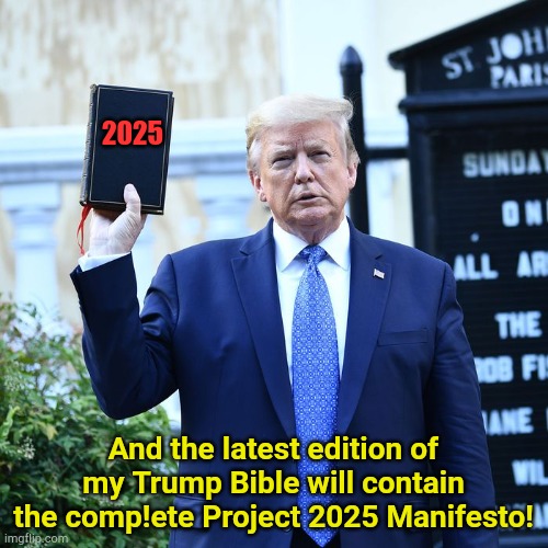 Another Trump SFSS - Steal From Supporters Scheme | 2025; And the latest edition of my Trump Bible will contain the comp!ete Project 2025 Manifesto! | image tagged in trump biblical scholar | made w/ Imgflip meme maker