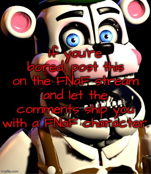 Sure. This will be interesting | image tagged in bored not anymore,fnaf | made w/ Imgflip meme maker