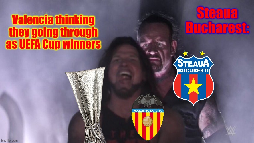 Remember: Steaua B. - Valencia 2:0 (Steaua won 4:3 on pens), 24.02.2005 | Steaua Bucharest:; Valencia thinking they going through as UEFA Cup winners | image tagged in aj styles undertaker,futbol,steaua,valencia,throwback,sports | made w/ Imgflip meme maker