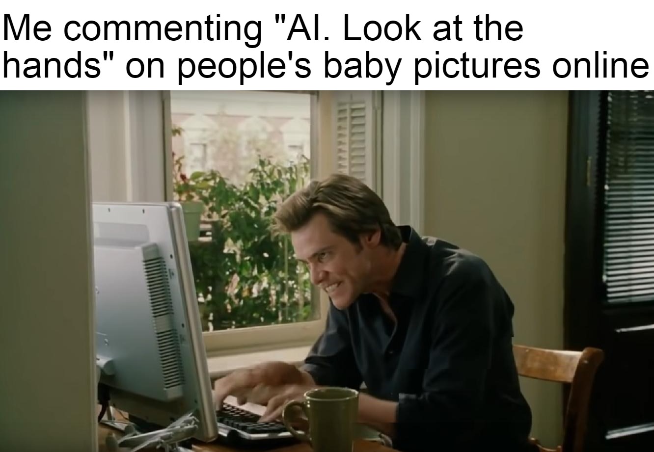 Bruce Almighty typing | Me commenting "AI. Look at the hands" on people's baby pictures online | image tagged in bruce almighty typing,meme,memes,funny | made w/ Imgflip meme maker