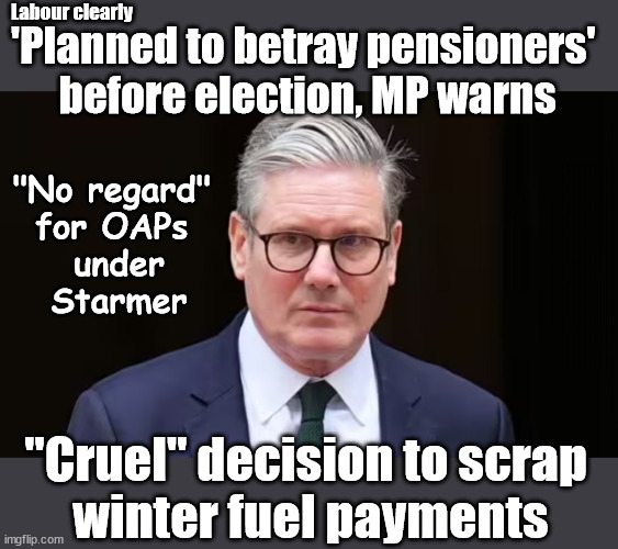 Labour PLANNED to betray Pensioners? TwoTierKeir Rachel Reeves | Labour clearly; 'Planned to betray pensioners' 
before election, MP warns; "No regard" 
for OAPs 
under
Starmer; Rayner - Starmer - Reeves; So, THAT'S why it had to go? Coward; #TwoTierKeir; SCRAP 'RIGHT TO BUY'? Glad I Sold Mine; HYPOCRITE RAYNER TO SCRAP 'RIGHT TO BUY'? PULLING UP LADDER FROM WORKING PEOPLE !!! TO HOUSE ILLEGAL MIGRANTS ??? Sold mine just before the election; About; As useful in No.10; Starmer lives in his own 'Dreamworld' Bubble; Smash gangs; Ban Smoking; NEVER, EVER; How does Starmer Negate UK Law? LAWLESS BRITAIN !!! 'ILLEGAL' = 'IRREGULAR'; UNDER STARMER'S; 'illegal' v 'irregular'; THIS IS MY COUNTRY ! I was born & bred here; No one has the right to Force entry and spend time in my home; So much for Brexit . . . STARMER 'GREEN LIGHTS' 20 MPH ZONES; Is it time to; Wave Goodbye; What happens to the BODIES? THE VALUE OF LIFE? 'IRREGULAR IMMIGRANTS'; Claim back Trafficking Expenses? Taxpayers expense? UK BURNS; UNDER; Welcome to the UK under Starmer . . . They could have chosen Farage or Sunak; IF FAST-TRACKING RIOTERS WORKS AS A DETERRENT . . . #TwoTierKeir; ELECTION PLEDGE STARMER LIED TO US !!! Sir Keir Rodney Starmer; #TripleLock; SMEG HEAD CONCEDES; Titchy Starmer; 'PUTTING COUNTRY FIRST'; Party second; On top of the £480m already given to France to 'stop the boats'; DEAR UK VOTERS AS YOU FAILED TO SUPPORT THE TORIES; NEW HOME FOR OUR MIGRANT FRIENDS; COMING TO YOUR AREA SOON; Labour pledge 'Urban centres' to help house 'Our Fair Share' of our new Migrant friends; New Home for our New Immigrant Friends !!! The only way to keep the illegal immigrants in the UK; CITIZENSHIP FOR ALL; ; Amnesty For all Illegals; Sir Keir Starmer MP; Muslim Votes Matter; Blood on Starmers hands? Burnham; Taxi for Rayner ? #RR4PM;100's more Tax collectors; Higher Taxes Under Labour; We're Coming for You; Labour pledges to clamp down on Tax Dodgers; Higher Taxes under Labour; Rachel Reeves Angela Rayner Bovvered? Higher Taxes under Labour; Risks of voting Labour; * EU Re entry? * Mass Immigration? * Build on Greenbelt? * Rayner as our PM? * Ulez 20 mph fines? * Higher taxes? * UK Flag change? * Muslim takeover? * End of Christianity? * Economic collapse? TRIPLE LOCK' Anneliese Dodds Rwanda plan Quid Pro Quo UK/EU Illegal Migrant Exchange deal; UK not taking its fair share, EU Exchange Deal = People Trafficking !!! Starmer to Betray Britain, #Burden Sharing #Quid Pro Quo #100,000; #Immigration #Starmerout #Labour #wearecorbyn #KeirStarmer #DianeAbbott #McDonnell #cultofcorbyn #labourisdead #labourracism #socialistsunday #nevervotelabour #socialistanyday #Antisemitism #Savile #SavileGate #Paedo #Worboys #GroomingGangs #Paedophile #IllegalImmigration #Immigrants #Invasion #Starmeriswrong #SirSoftie #SirSofty #Blair #Steroids AKA Keith ABBOTT BACK; Amnesty for 90,000 illegal immigrants; WHY WOULDN'T THE RWANDA PLAN WORK ? #TwoTierKeir; But they; VOTED STARMER ! #TwoTierKeir; #TwoTierKeir; UNDER STARMER? 11/8/24 two more DEAD; Yvette Cooper; Rwanda deterrent cancelled due to cost? 11/8/24 Two more DEAD; Blood on the hands of Yvette Cooper & Starmer; Are the DEAD the only ones who get returned? To the last of the UK's Gold reserves? #2ndGearKeir; as Starmer signals 'Surrender' to the EU? SAME APPLIES TO MY COUNTRY ! No one has the right to come into my home uninvited; SAME APPLIES TO MY COUNTRY ! No one has a right to enter 'MY COUNTRY' uninvited ! In Starmer's Lawless Britain? If we pick them up they become 'irregular', not 'Illegal' !!! lol; VOTE LABOUR AGAIN !!! 4 day week; Tory Black Hole; 6pm Fri; #TwoTierKeir; #StarmerOut; As he was at the CPS; His Dad was a toolmaker lol; WHAT HAS THE LABOUR PARTY AND THIS COUNTRY COME TO? Two Homes Rayner; Pulling up ladder from working people !!! What has the Labour Party come to? Starmer to scrap Thatchers 'Right to Buy' Scheme? Out looking for more OAP's to target? "Cruel" decision to scrap 
winter fuel payments | image tagged in illegal immigration,stop boats rwanda,palestine hamas muslim vote,twitierkeir labourout,winter fuel payment,rachel reeves | made w/ Imgflip meme maker