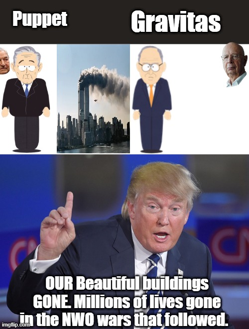 I'm sure TRUMP does not want the Chenys or the BUSHIES support. | Gravitas; Puppet; OUR Beautiful buildings GONE. Millions of lives gone in the NWO wars that followed. | image tagged in trump pointing up | made w/ Imgflip meme maker