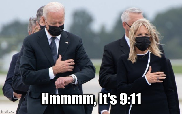 Joe Biden looks at his watch | Hmmmm, It's 9:11 | image tagged in joe biden looks at his watch | made w/ Imgflip meme maker