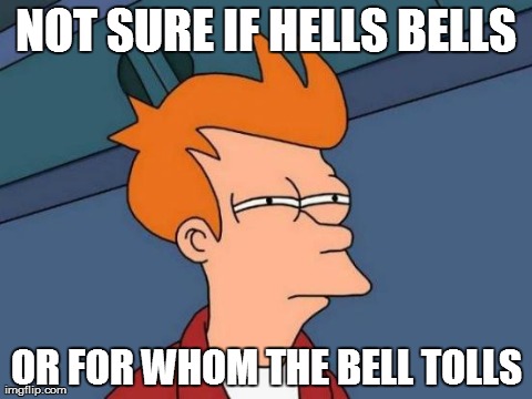 Futurama Fry Meme | NOT SURE IF HELLS BELLS OR FOR WHOM THE BELL TOLLS | image tagged in memes,futurama fry | made w/ Imgflip meme maker