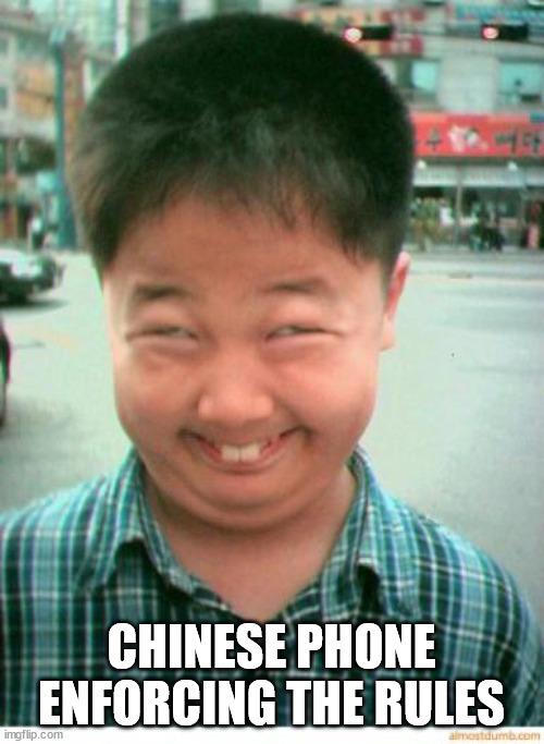 funny asian face | CHINESE PHONE ENFORCING THE RULES | image tagged in funny asian face | made w/ Imgflip meme maker