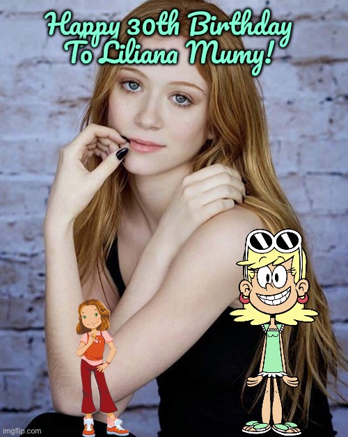 Happy 30th Birthday To Liliana Mumy! | Happy 30th Birthday To Liliana Mumy! | image tagged in the loud house,nickelodeon,girl,happy birthday,cartoons,birthday | made w/ Imgflip meme maker