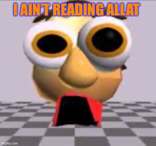 I AIN’T READING ALLAT | made w/ Imgflip meme maker