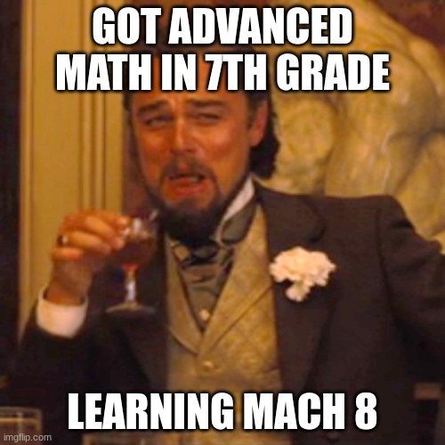 HOW, I GOT TWO OUT OF FOUR A'S IN MATH | GOT ADVANCED MATH IN 7TH GRADE; LEARNING MACH 8 | image tagged in ghf,vhb,f,gvvnb,g,bfv | made w/ Imgflip meme maker