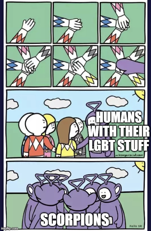 Teletubby infection | HUMANS WITH THEIR LGBT STUFF SCORPIONS | image tagged in teletubby infection | made w/ Imgflip meme maker