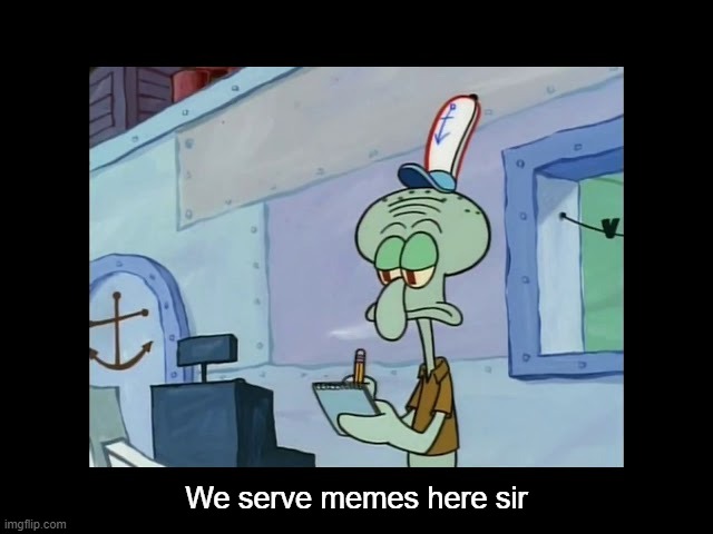 We serve memes here sir | made w/ Imgflip meme maker