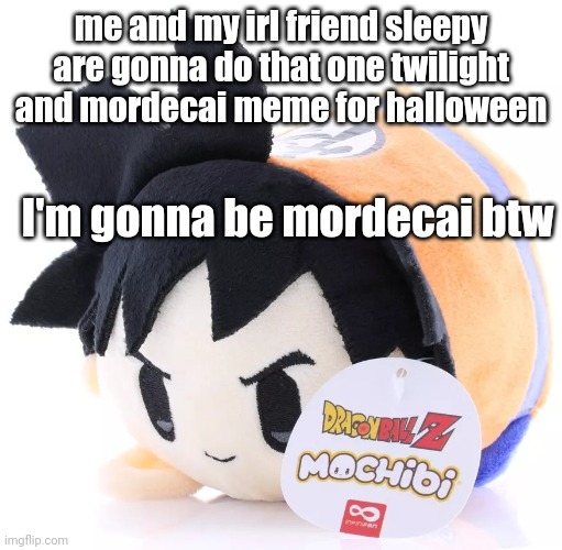 Radium would smash this | me and my irl friend sleepy are gonna do that one twilight and mordecai meme for halloween; I'm gonna be mordecai btw | image tagged in radium would smash this | made w/ Imgflip meme maker