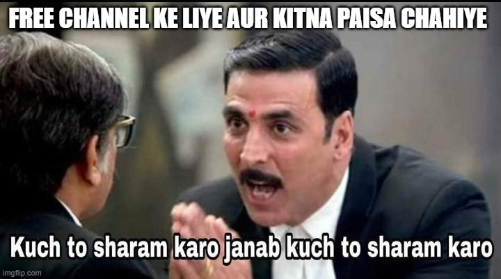 Bollywood | FREE CHANNEL KE LIYE AUR KITNA PAISA CHAHIYE | image tagged in bollywood | made w/ Imgflip meme maker