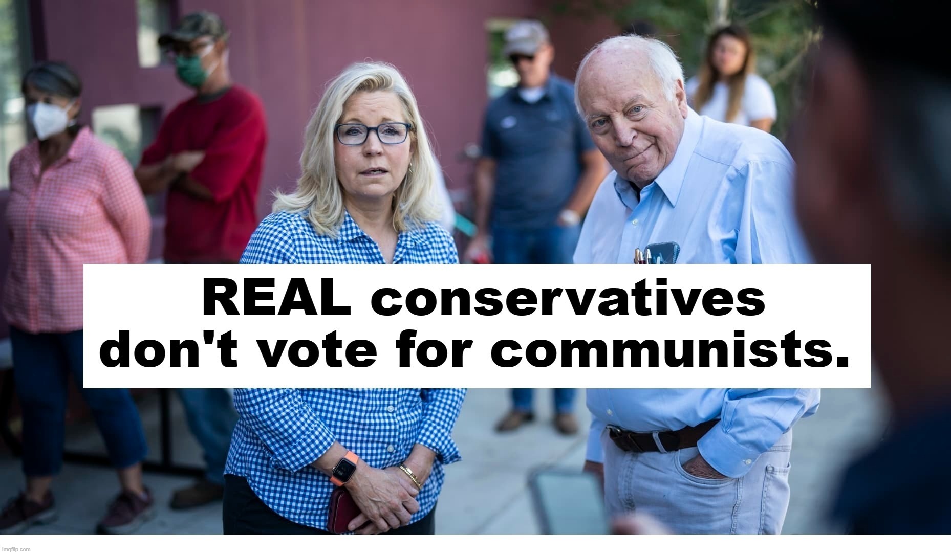 REAL conservatives don't vote for communists. Don't be a dick. | image tagged in cheney crime family,dick cheney,liz cheney,don't be a dick,dick jokes,dick pic | made w/ Imgflip meme maker