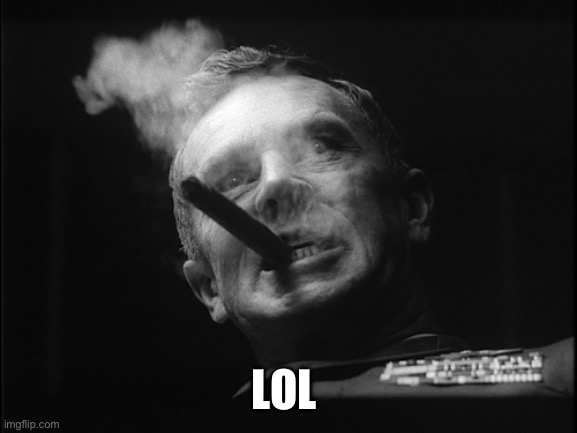 General Ripper (Dr. Strangelove) | LOL | image tagged in general ripper dr strangelove | made w/ Imgflip meme maker