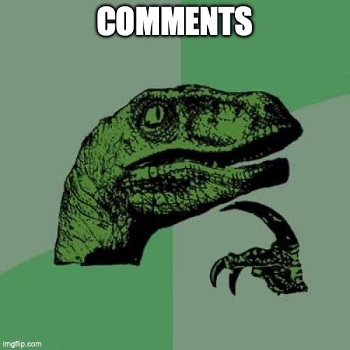 Philosoraptor | COMMENTS | image tagged in memes,philosoraptor | made w/ Imgflip meme maker