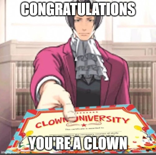 Congrats, you're a clown. | image tagged in congrats you're a clown | made w/ Imgflip meme maker