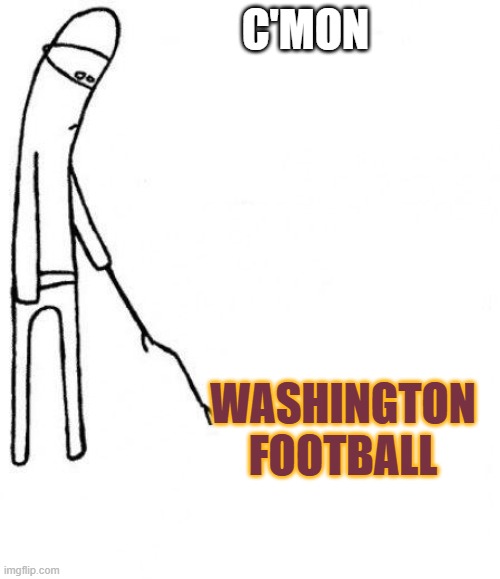 #commanders #newera #hailyeahnewera | C'MON; WASHINGTON FOOTBALL | image tagged in c'mon do something | made w/ Imgflip meme maker