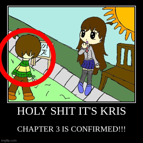 YAAAAAAAAAAAAAAAAAAAAAAAAAA | HOLY SHIT IT'S KRIS | CHAPTER 3 IS CONFIRMED!!! | image tagged in funny,demotivationals | made w/ Imgflip demotivational maker