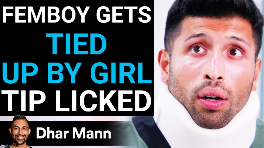 Dhar Mann Thumbnail Maker (Scammer Edition) | FEMBOY GETS TIED UP BY GIRL TIP LICKED | image tagged in dhar mann thumbnail maker scammer edition | made w/ Imgflip meme maker