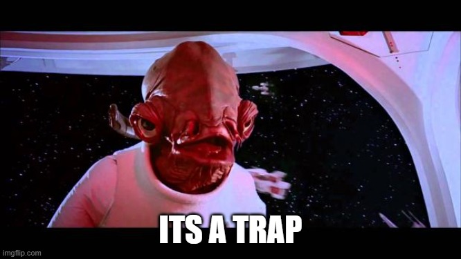 It's a trap  | ITS A TRAP | image tagged in it's a trap | made w/ Imgflip meme maker