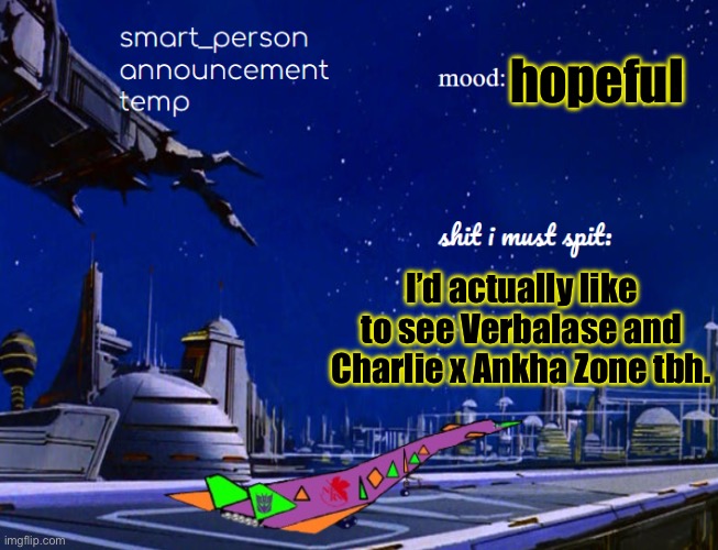 smart_person announcement temp | hopeful; I’d actually like to see Verbalase and Charlie x Ankha Zone tbh. | image tagged in smart_person announcement temp | made w/ Imgflip meme maker