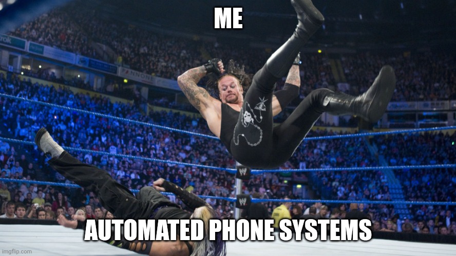 Meme Smackdown | ME; AUTOMATED PHONE SYSTEMS | image tagged in meme smackdown | made w/ Imgflip meme maker