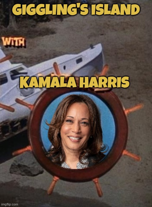 Gigglings Island | GIGGLING'S ISLAND; KAMALA HARRIS | image tagged in kamala harris,vice president,maga,make america great again,gilligan's island,presidential debate | made w/ Imgflip meme maker