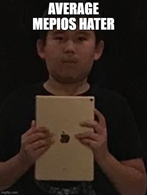 mepios' haters are just iPad kids | AVERAGE MEPIOS HATER | image tagged in kid with ipad,mepios | made w/ Imgflip meme maker