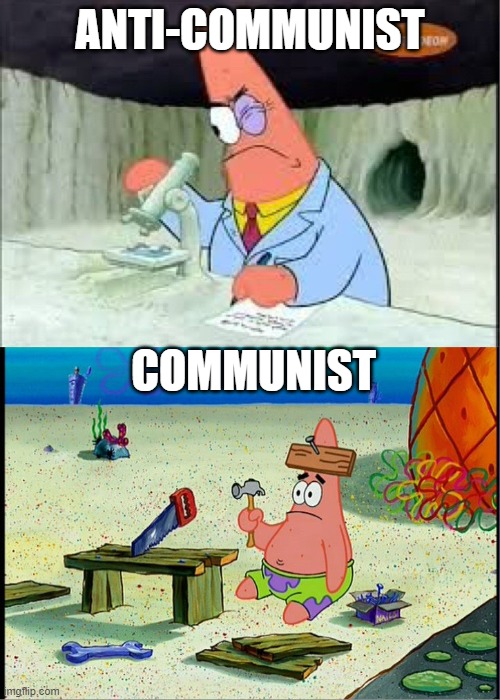 smartest communist vs dumbest anti communist | ANTI-COMMUNIST; COMMUNIST | image tagged in patrick smart dumb | made w/ Imgflip meme maker