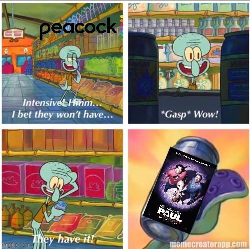 peacock has paul | image tagged in i bet they wont have it,peacock,streaming service,memes | made w/ Imgflip meme maker