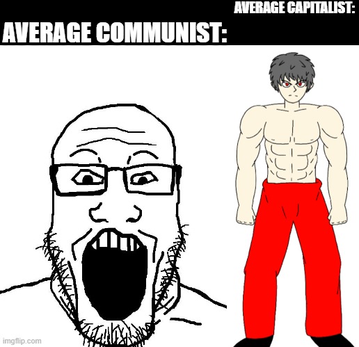 made a mepios version of the average fan vs enjoyer meme | AVERAGE CAPITALIST:; AVERAGE COMMUNIST: | image tagged in soyboy pov,buff mepios,anti communism | made w/ Imgflip meme maker