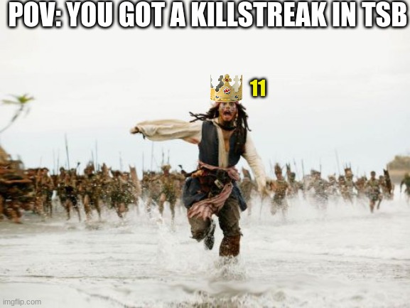 how kids feel after 5v1ing a guy with a virtual killstreak: | POV: YOU GOT A KILLSTREAK IN TSB; 11 | image tagged in memes,jack sparrow being chased,roblox,the strongest battlegrounds,saitama battlegrounds,relatable | made w/ Imgflip meme maker