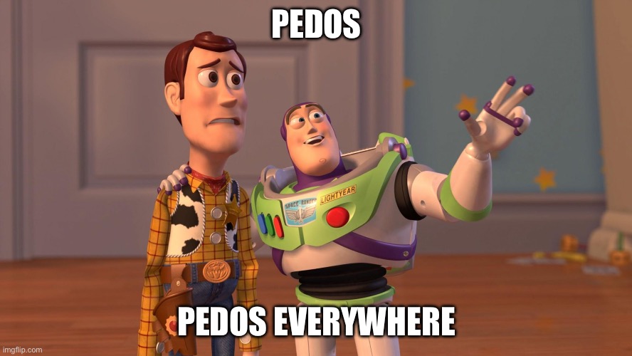 YouTube In 2024 be like… | PEDOS; PEDOS EVERYWHERE | image tagged in woody and buzz lightyear everywhere widescreen | made w/ Imgflip meme maker