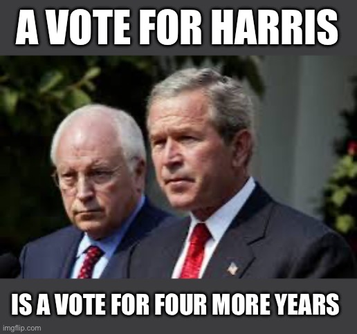 For 15 Years I Said they Passed the Torch to Barack Obama. For 15 Years the Internet Said I was Crazy. Not Anymore!!! | A VOTE FOR HARRIS; IS A VOTE FOR FOUR MORE YEARS | image tagged in george bush,dick cheney,donald trump,kamala harris,barack obama,election 2024 | made w/ Imgflip meme maker