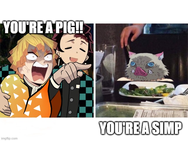 Inoske really be a savage | YOU'RE A PIG!! YOU'RE A SIMP | image tagged in zenitsu yelling,inoske,funny memes | made w/ Imgflip meme maker