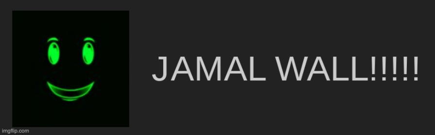 JAMAL WALL!!!!! | image tagged in jamal wall | made w/ Imgflip meme maker