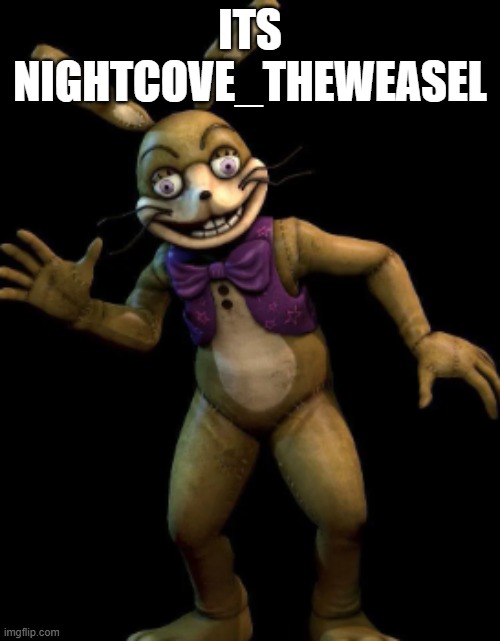 NightCove_TheFox (this is just a joke. not tryin to be rude or mean) | ITS NIGHTCOVE_THEWEASEL | image tagged in glitchtrap,nightcove_thefox,fnaf | made w/ Imgflip meme maker