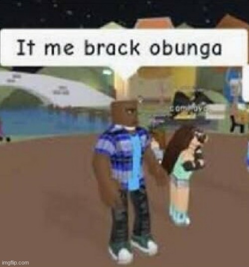 yo its brack obunga!!1!!!1! | made w/ Imgflip meme maker
