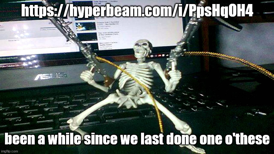 https://hyperbeam.com/i/PpsHqOH4 | https://hyperbeam.com/i/PpsHqOH4; been a while since we last done one o'these | image tagged in skeleton shooting minijun | made w/ Imgflip meme maker