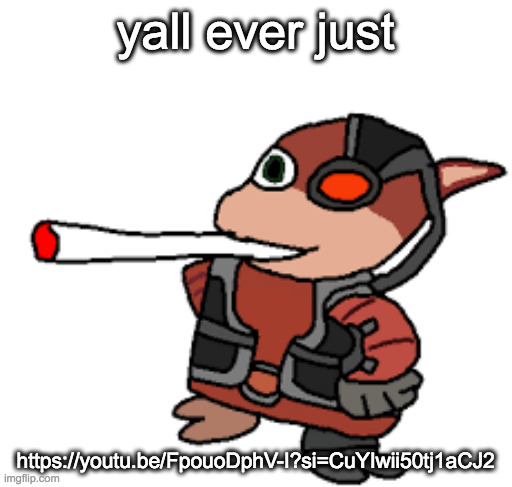 my brain at 3 am | yall ever just; https://youtu.be/FpouoDphV-I?si=CuYIwii50tj1aCJ2 | image tagged in grox with a fat blunt | made w/ Imgflip meme maker