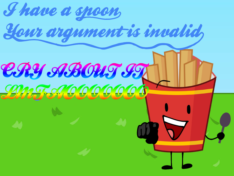 Fries BFDI I have a spoon your argument is invalid Blank Meme Template