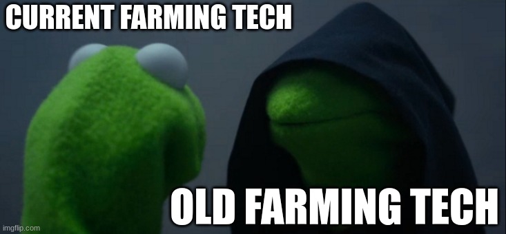 Evil Kermit | CURRENT FARMING TECH; OLD FARMING TECH | image tagged in memes,evil kermit | made w/ Imgflip meme maker