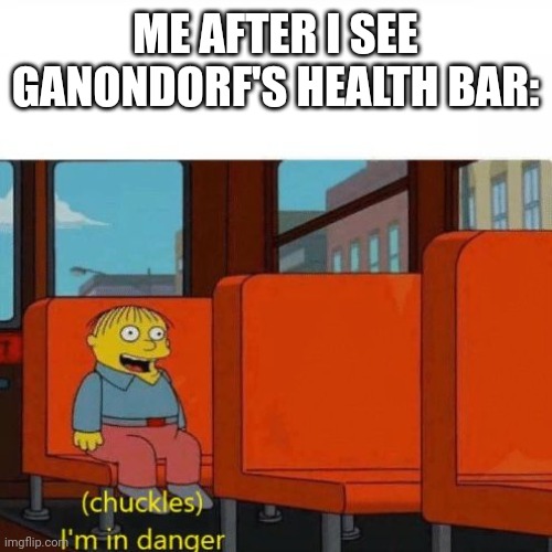 Chuckles, I’m in danger | ME AFTER I SEE GANONDORF'S HEALTH BAR: | image tagged in chuckles i m in danger | made w/ Imgflip meme maker