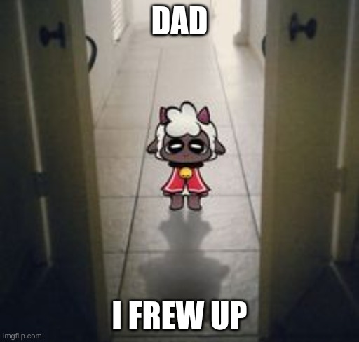 i frew up | DAD; I FREW UP | image tagged in cult,oof,lamb | made w/ Imgflip meme maker