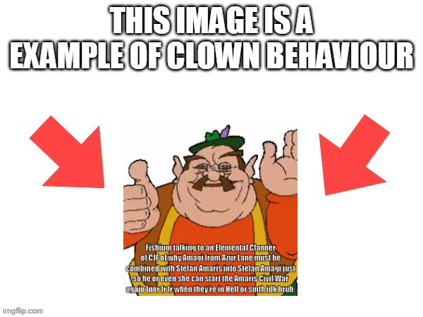 This image is a example of clown behaviour | image tagged in this image is a example of clown behaviour | made w/ Imgflip meme maker