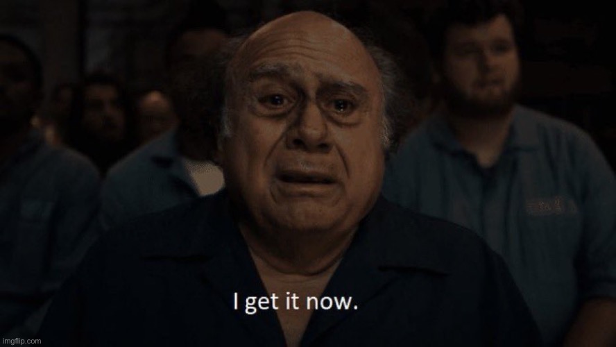 Danny Devito I get it now | image tagged in danny devito i get it now | made w/ Imgflip meme maker