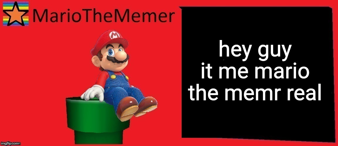 MarioTheMemer announcement template v1 | hey guy it me mario the memr real | image tagged in mariothememer announcement template v1 | made w/ Imgflip meme maker